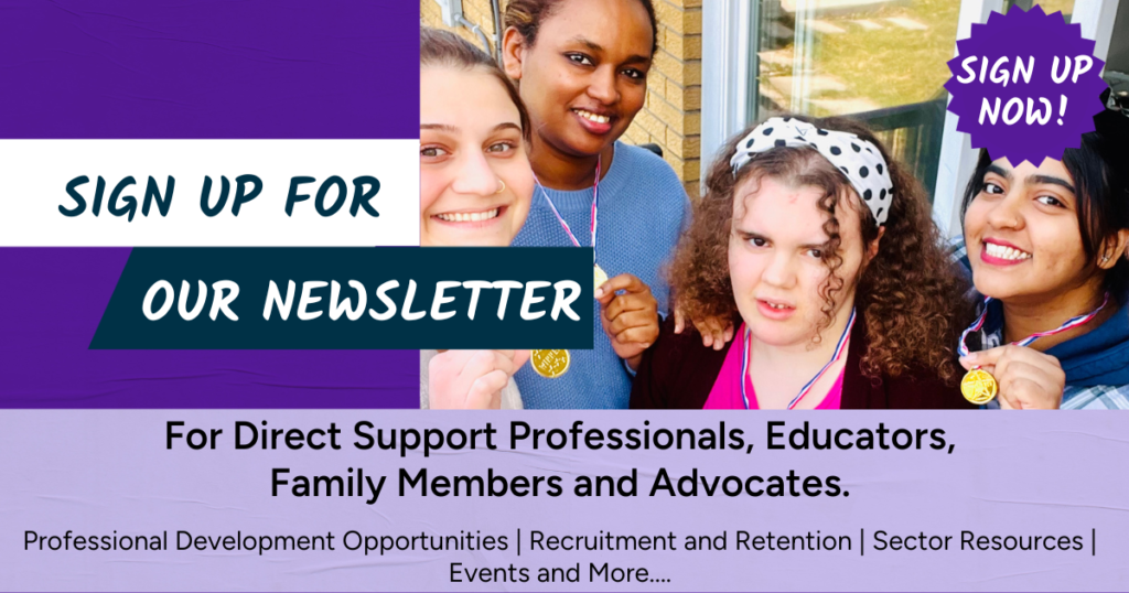 Sign up for our newsletter for Direct Support Professionals, Educators, Family Members and Advocates.